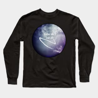 How do I Land? Long Sleeve T-Shirt